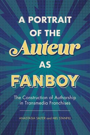 A Portrait of the Auteur as Fanboy - The Construction of Authorship in Transmedia Franchises