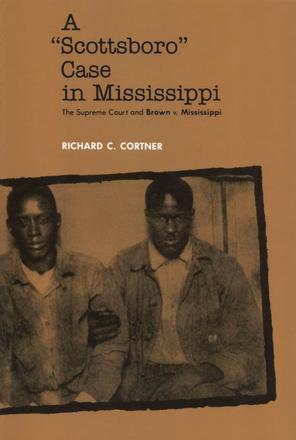 A Scottsboro Case in Mississippi - The Supreme Court and Brown v. Mississippi