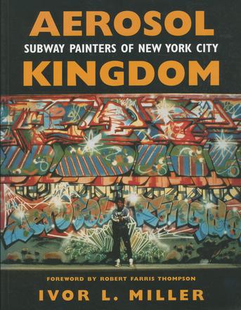 Aerosol Kingdom - Subway Painters of New York City
