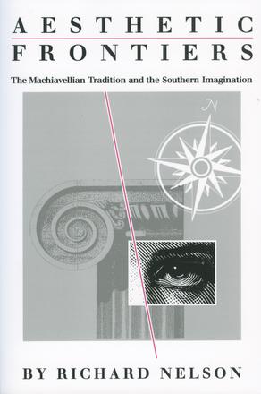 Aesthetic Frontiers - The Machiavellian Tradition and the Southern Imagination