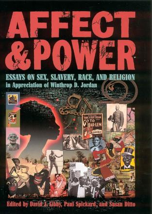 Affect and Power - Essays on Sex, Slavery, Race, and Religion in Appreciation of Winthrop D. Jordan