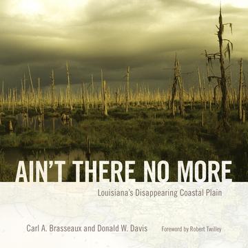 Ain't There No More - Louisiana's Disappearing Coastal Plain