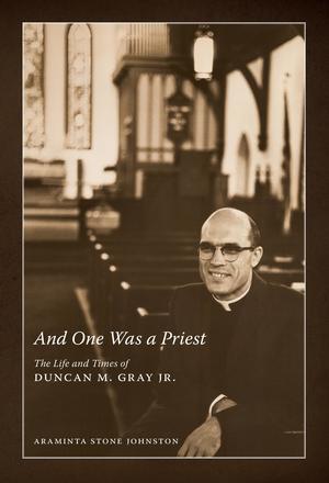 And One Was a Priest - The Life and Times of Duncan M. Gray Jr.