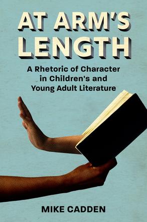 At Arm’s Length - A Rhetoric of Character in Children’s and Young Adult Literature