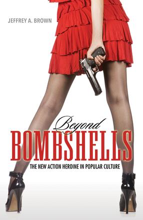 Beyond Bombshells - The New Action Heroine in Popular Culture