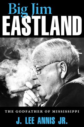 Big Jim Eastland - The Godfather of Mississippi