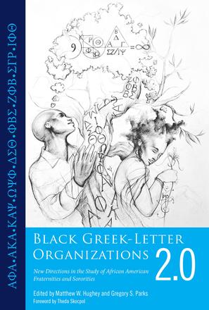 Black Greek-Letter Organizations 2.0 - New Directions in the Study of African American Fraternities and Sororities