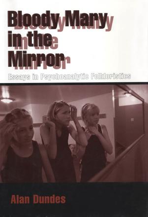 Bloody Mary in the Mirror - Essays in Psychoanalytic Folkloristics