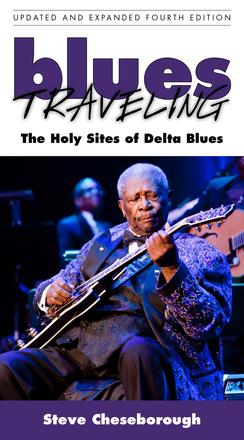Blues Traveling - The Holy Sites of Delta Blues, Fourth Edition