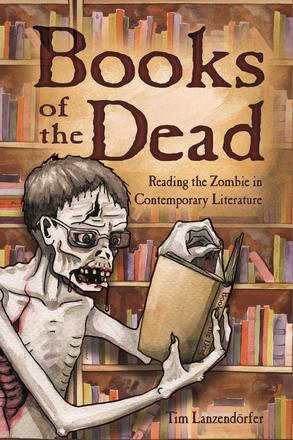 Books of the Dead - Reading the Zombie in Contemporary Literature
