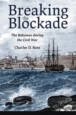 Breaking the Blockade - The Bahamas during the Civil War