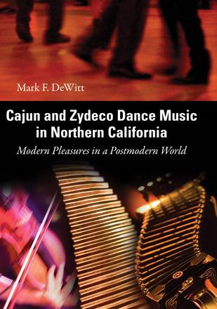 Cajun and Zydeco Dance Music in Northern California - Modern Pleasures in a Postmodern World