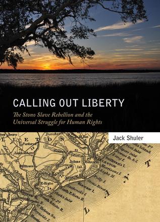 Calling Out Liberty - The Stono Slave Rebellion and the Universal Struggle for Human Rights