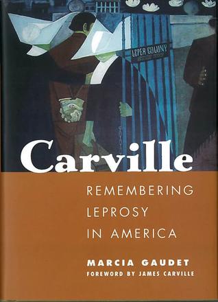 Carville - Remembering Leprosy in America