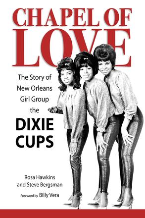 Chapel of Love - The Story of New Orleans Girl Group the Dixie Cups