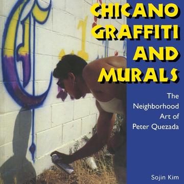 Chicano Graffiti and Murals - The Neighborhood Art of Peter Quezada