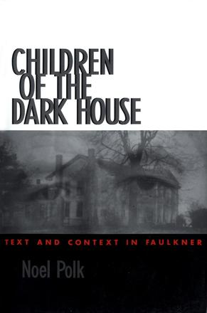 Children of the Dark House - Text and Context in Faulkner