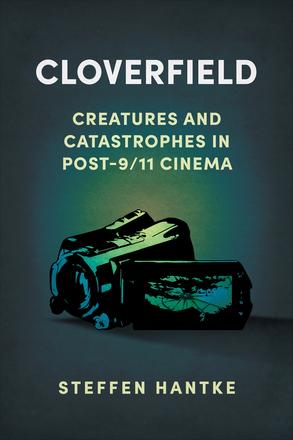 Cloverfield - Creatures and Catastrophes in Post-9/11 Cinema