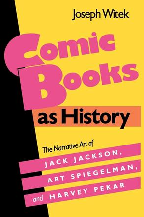 Comic Books as History - The Narrative Art of Jack Jackson, Art Spiegelman, and Harvey Pekar
