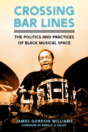 Crossing Bar Lines - The Politics and Practices of Black Musical Space