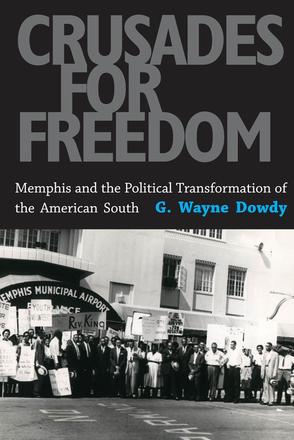 Crusades for Freedom - Memphis and the Political Transformation of the American South