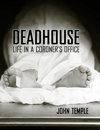 Deadhouse - Life in a Coroner's Office