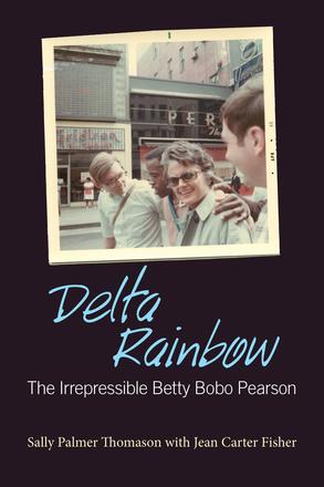 Delta Rainbow - The Irrepressible Betty Bobo Pearson
