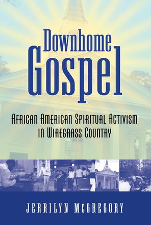 Downhome Gospel - African American Spiritual Activism in Wiregrass Country