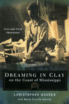 Dreaming in Clay on the Coast of Mississippi - Love and Art at Shearwater