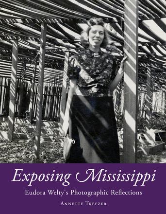 Exposing Mississippi - Eudora Welty's Photographic Reflections