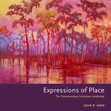 Expressions of Place - The Contemporary Louisiana Landscape