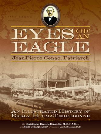 Eyes of an Eagle - Jean-Pierre Cenac, Patriarch: An Illustrated History of Early Houma-Terrebonne