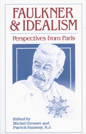 Faulkner and Idealism - Perspectives from Paris