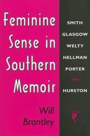 Feminine Sense in Southern Memoir - Smith, Glasgow, Welty, Hellman, Porter, and Hurston
