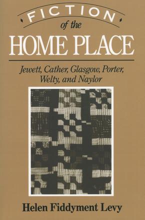 Fiction of the Home Place - Jewett, Cather, Glasgow, Porter, Welty, and Naylor