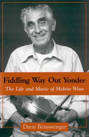 Fiddling Way Out Yonder - The Life and Music of Melvin Wine