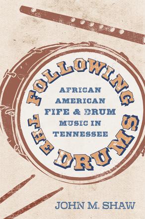 Following the Drums - African American Fife and Drum Music in Tennessee