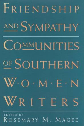 Friendship and Sympathy - Communities of Southern Women Writers