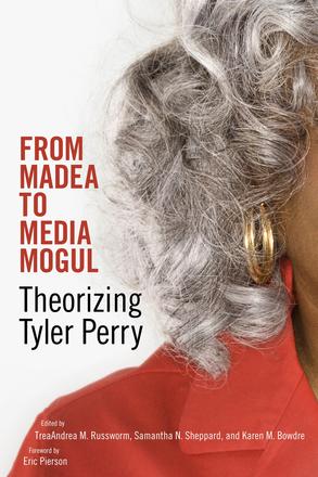 From Madea to Media Mogul - Theorizing Tyler Perry