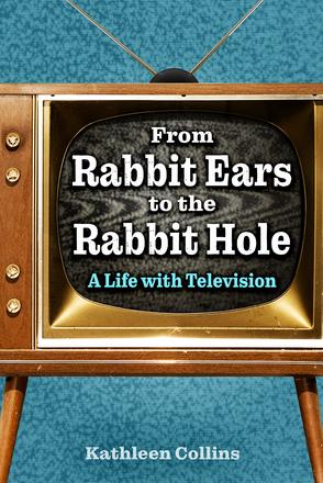 From Rabbit Ears to the Rabbit Hole - A Life with Television