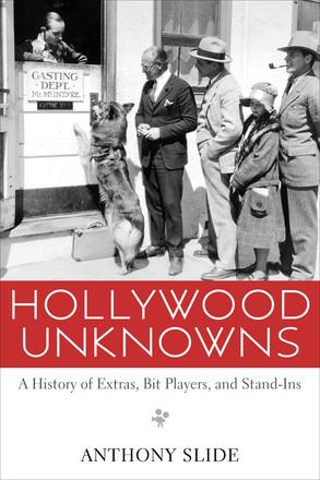Hollywood Unknowns - A History of Extras, Bit Players, and Stand-Ins