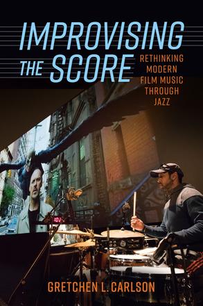 Improvising the Score - Rethinking Modern Film Music through Jazz