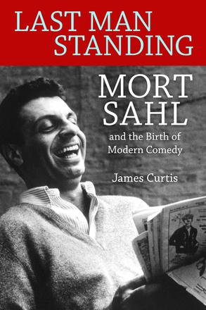 Last Man Standing - Mort Sahl and the Birth of Modern Comedy