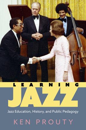 Learning Jazz - Jazz Education, History, and Public Pedagogy