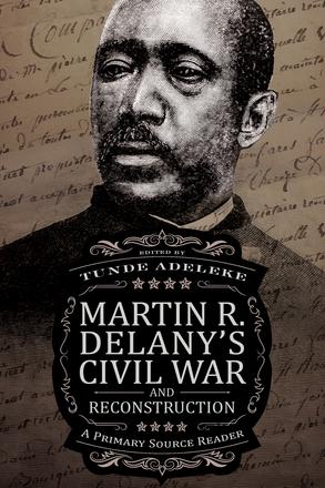 Martin R. Delany's Civil War and Reconstruction - A Primary Source Reader