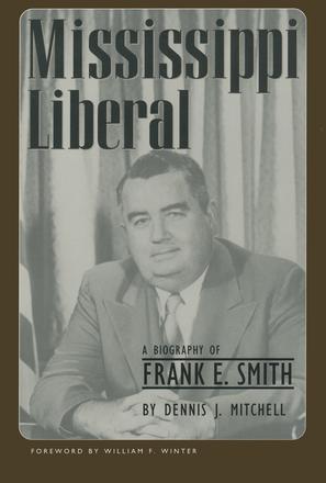 Mississippi Liberal - A Biography of Frank E. Smith.