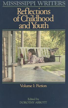 Mississippi Writers - Reflections of Childhood and Youth: Volume I: Fiction