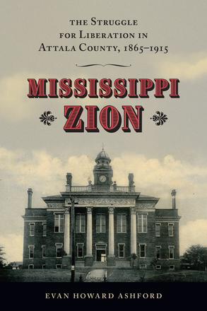 Mississippi Zion - The Struggle for Liberation in Attala County, 1865–1915