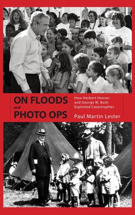 On Floods and Photo Ops - How Herbert Hoover and George W. Bush Exploited Catastrophes