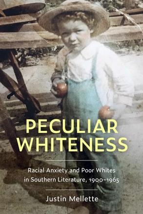 Peculiar Whiteness - Racial Anxiety and Poor Whites in Southern Literature, 1900-1965